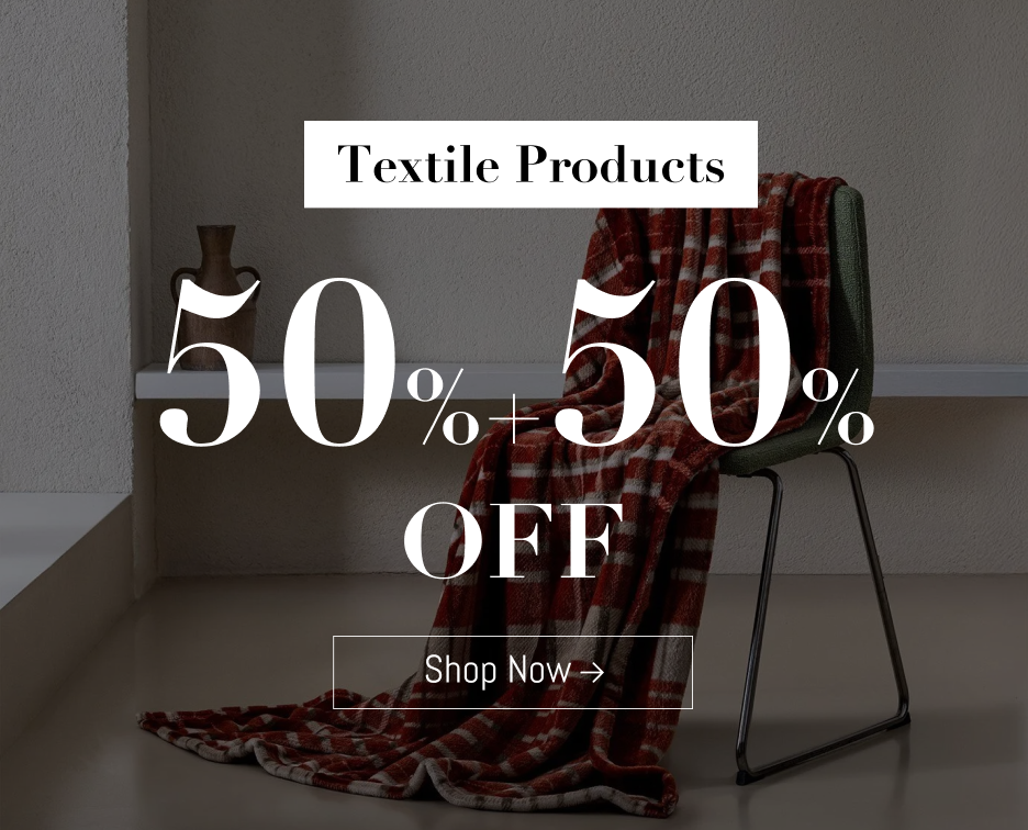 50%+50% Off on Textile Products!
